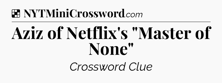 Solution: Aziz of Netflix's 