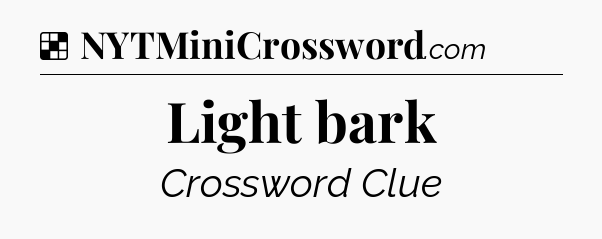 Solution: Light bark - NYT Crossword