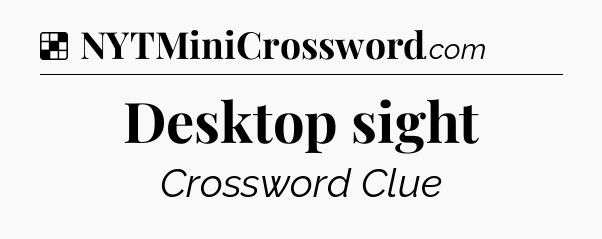 Solution: Desktop sight - NYT Crossword