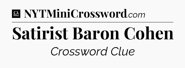 Satirist Baron Cohen - LA Times Crossword