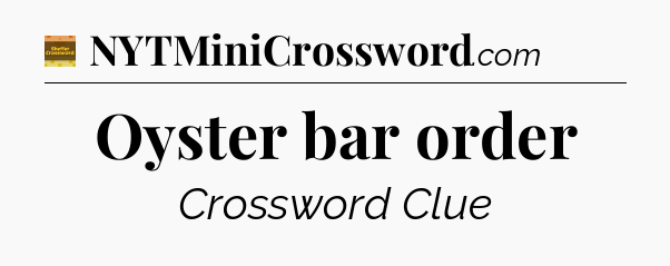 Oyster bar order crossword clue Eugene Sheffer