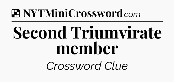 Solution: Second Triumvirate member - NYT Crossword