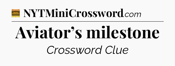 Aviator’s milestone - Eugene Sheffer Crossword