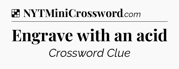 Solution: Engrave with an acid - NYT Crossword