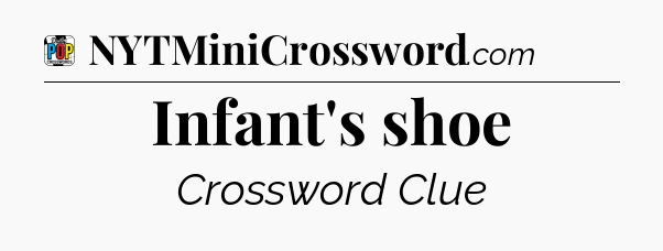 Infant's shoe Crossword Clue