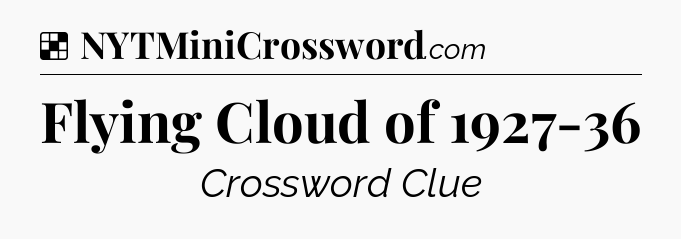 Solution: Flying Cloud of 1927-36 - NYT Crossword