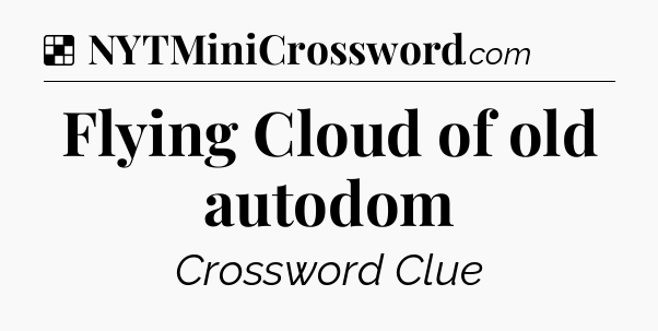 Solution: Flying Cloud of old autodom - NYT Crossword