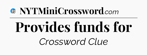 Provides funds for Crossword Clue