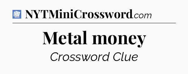 Metal money Puzzle Page Crossword Clue