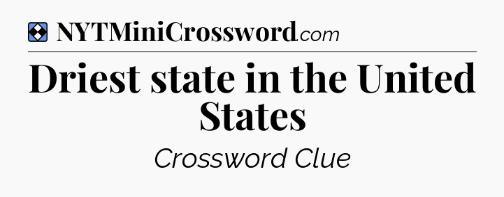Solution: Driest state in the United States - NYT Mini Crossword