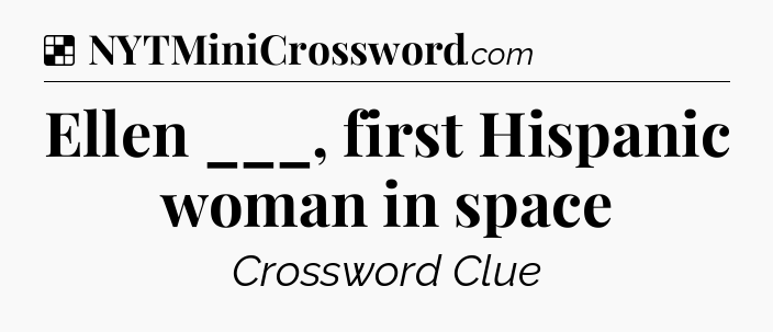 Solution: Ellen ___, first Hispanic woman in space - NYT Crossword