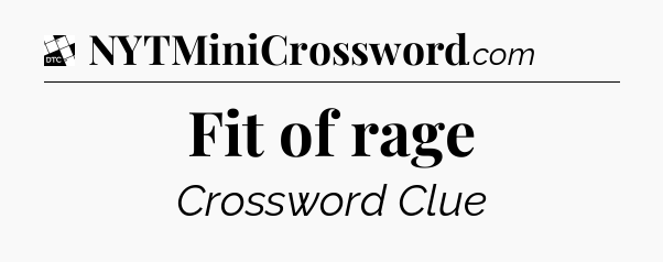 Fit of rage - Daily Themed Classic Crossword