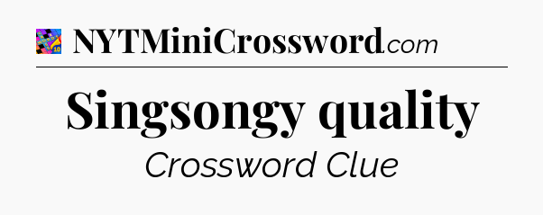 Singsongy quality Crossword Clue