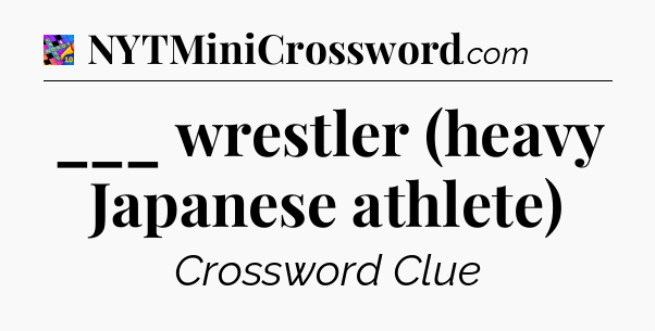 ___ wrestler (heavy Japanese athlete) Crossword Clue