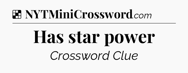 Solution: Has star power - NYT Crossword
