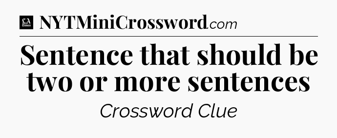 Sentence that should be two or more sentences - LA Times Crossword