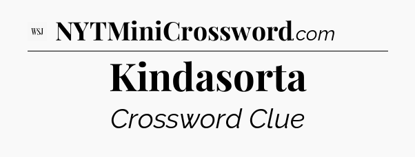 Kindasorta - WSJ Crossword