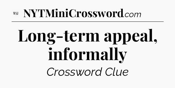 Long-term appeal, informally - WSJ Crossword