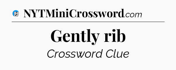 Gently rib Crossword Clue