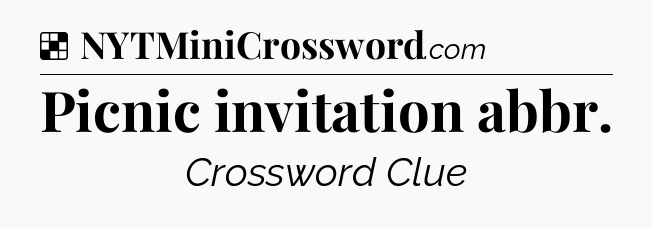 Solution: Picnic invitation abbr - NYT Crossword