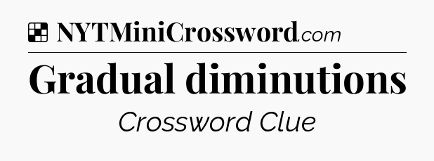Solution: Gradual diminutions - NYT Crossword