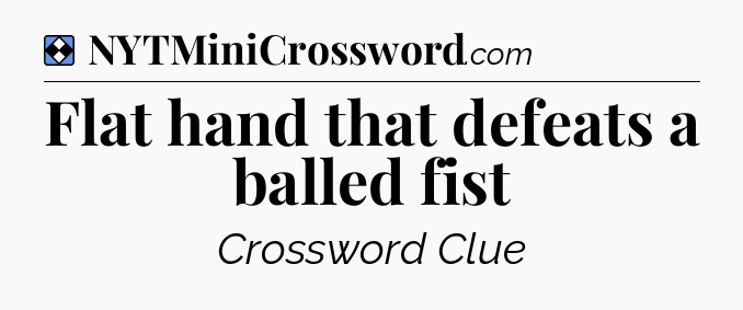 Solution: Flat hand that defeats a balled fist - NYT Mini Crossword