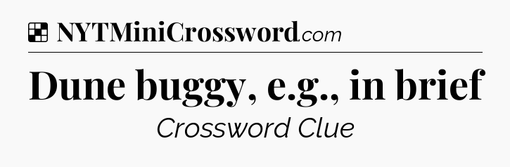 Solution: Dune buggy, e.g., in brief - NYT Crossword