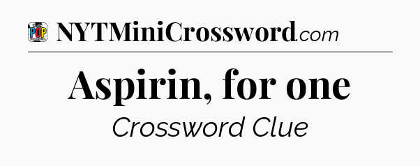 Aspirin, for one Crossword Clue