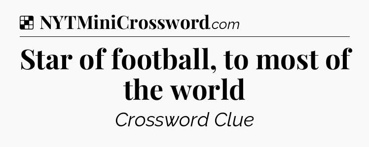 Solution: Star of football, to most of the world - NYT Crossword