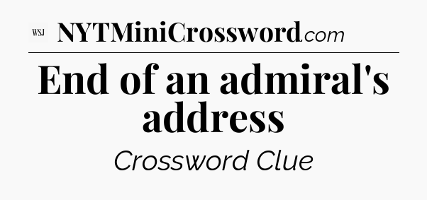 End of an admiral's address - WSJ Crossword