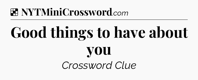 Solution: Good things to have about you - NYT Crossword
