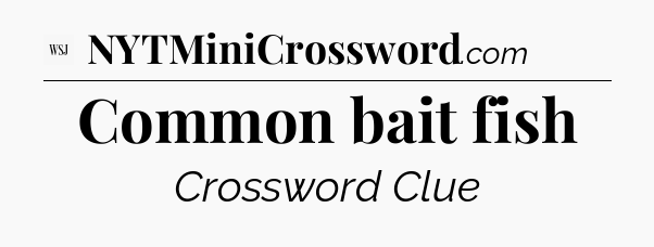 Common bait fish - WSJ Crossword