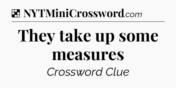Solution: They take up some measures - NYT Crossword