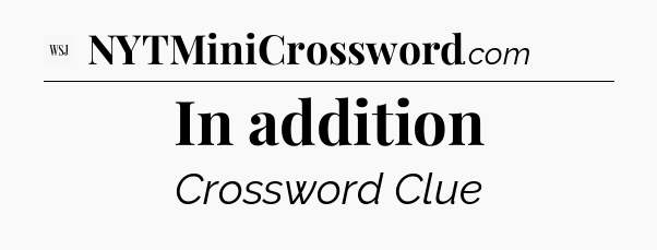 In addition - WSJ Crossword