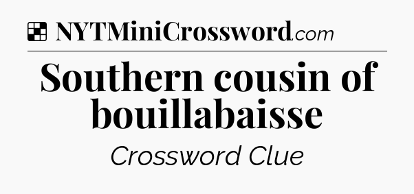 Solution: Southern cousin of bouillabaisse - NYT Crossword