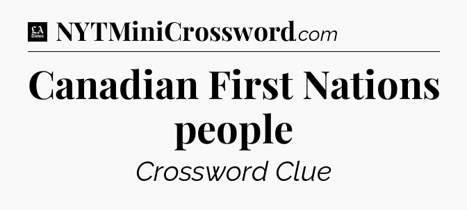 Canadian First Nations people - LA Times Crossword