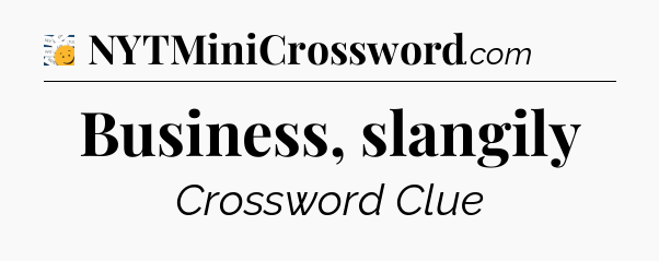 Business, slangily - 7 Little Words
