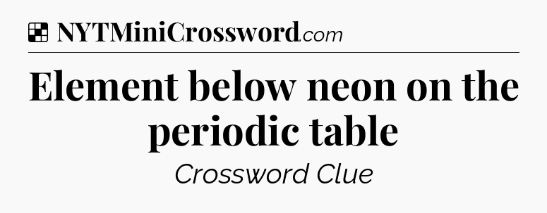 Solution: Element below neon on the periodic table - NYT Crossword