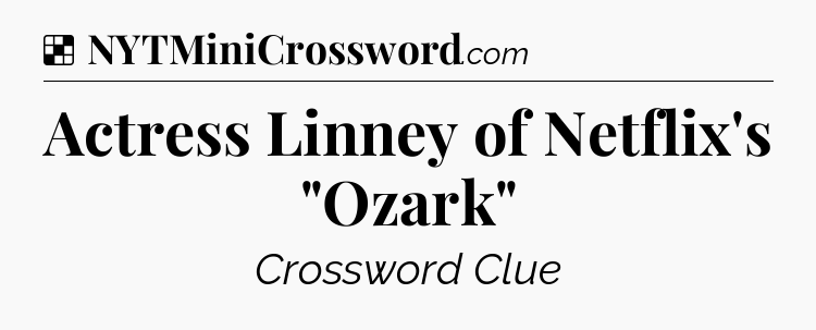 Solution: Actress Linney of Netflix's 