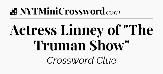 Solution: Actress Linney of 