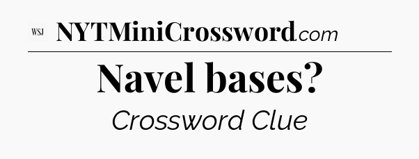 Navel bases - WSJ Crossword