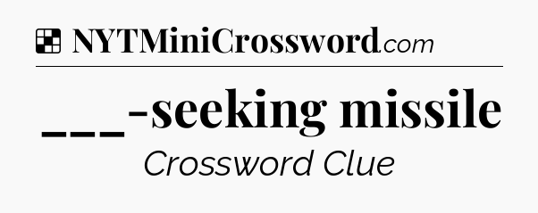 Solution: ___-seeking missile - NYT Crossword