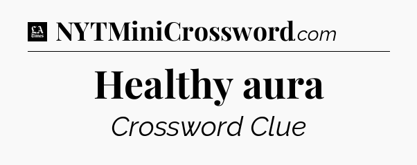Healthy aura - LA Times Crossword