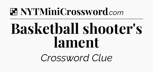 Solution: Basketball shooter's lament - NYT Crossword