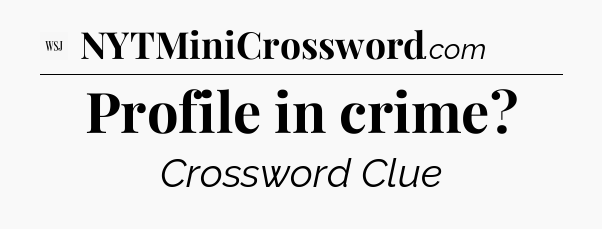 Profile in crime - WSJ Crossword