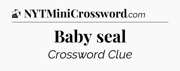 Baby seal - Daily Themed Classic Crossword