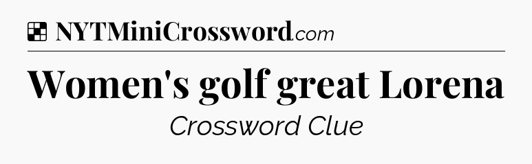 Solution: Women's golf great Lorena - NYT Crossword