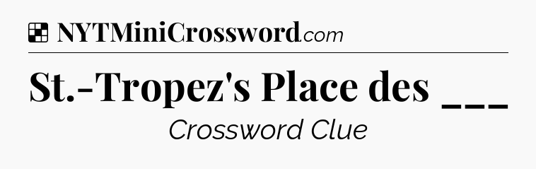 Solution: St.-Tropez's Place des ___ - NYT Crossword