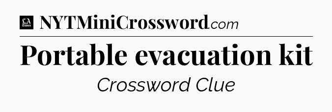 Portable evacuation kit - LA Times Crossword