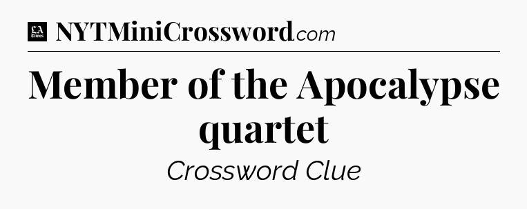 Member of the Apocalypse quartet - LA Times Crossword